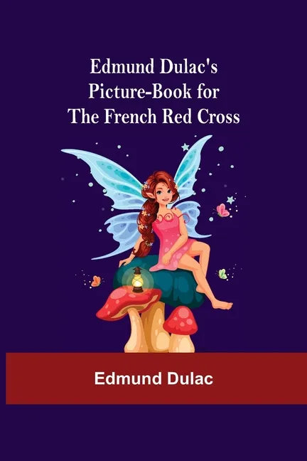 Edmund Dulac'S Picture-Book For The French Red Cross - Paperback