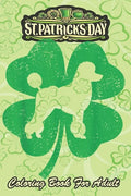 St Patricks Day Coloring Book For Adult: Irish Shamrock Leaf Poodle Dog An Adult Coloring Books St Patrick for Kids, Adults with Beautiful Irish Shamr - Paperback