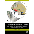 The Spatial Scale of Crime: How Physical and Social Distance Drive the Spatial Location of Crime - Paperback