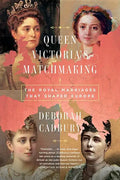 Queen Victoria's Matchmaking: The Royal Marriages That Shaped Europe - Paperback