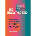 Be Unexpected: Resetting Routines to Revolutionize the Future of Work - Hardcover