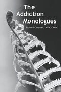 The Addiction Monologues: What mom never told you about addiction! In fact, what no one ever told you about addiction. A never-before-seen look - Paperback