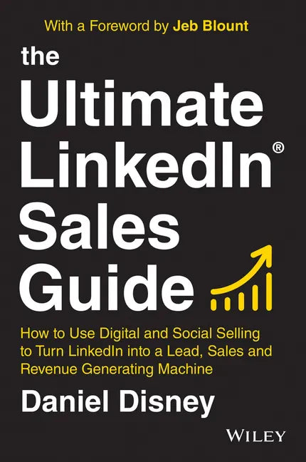 The Ultimate Linkedin Sales Guide: How to Use Digital and Social Selling to Turn Linkedin Into a Lead, Sales and Revenue Generating Machine - Hardcover