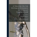 A Treatise On the System of Evidence in Trials at Common Law: Including the Statutes and Judicial Decisions of All Jurisdictions of the United States; - Hardcover