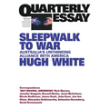Sleepwalk to War: Australia's Unthinking Alliance with America; Quarterly Essay 86 - Paperback