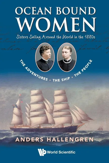 Ocean Bound Women: Sisters Sailing Around the World in the 1880s - The Adventures-The Ship-The People - Paperback