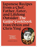 The Gaijin Cookbook: Japanese Recipes from a Chef, Father, Eater, and Lifelong Outsider - Hardcover