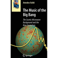 The Music of the Big Bang: The Cosmic Microwave Background and the New Cosmology - Hardcover