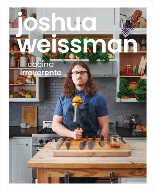 Joshua Weissman: Cocina Irreverente (an Unapologetic Cookbook) - Hardcover