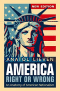 America Right or Wrong: An Anatomy of American Nationalism. Anatol Lieven (Revised) - Paperback