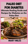 Paleo Diet for Diabetes: Ultimate Healing Guide and Recipes for Diabetes on the Paleo Diet - Paperback