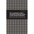 The Laughing Cavalier: The Story of the Ancestor of the Scarlet Pimpernel - Hardcover