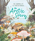 An Arctic Story: The Animals of the Frozen North - Hardcover