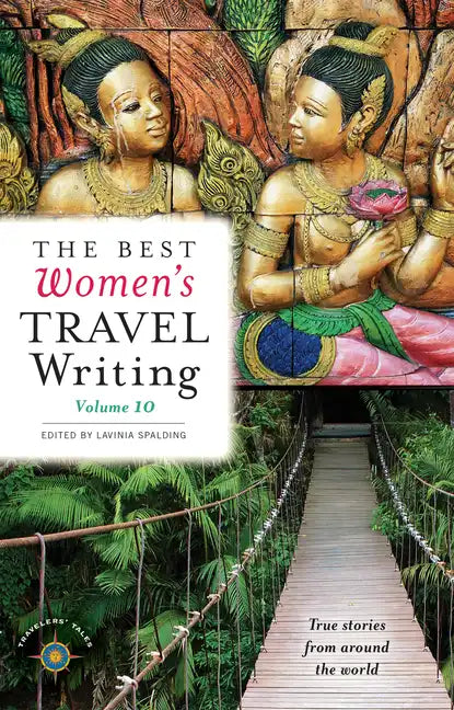 The Best Women's Travel Writing, Volume 10: True Stories from Around the World - Paperback