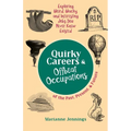Quirky Careers & Offbeat Occupations of the Past, Present, and Future: Exploring Weird, Wacky, and Interesting Jobs You Never Knew Existed - Paperback