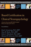 Board Certification in Clinical Neuropsychology: A Guide to Becoming Abpp/Abcn Certified Without Sacrificing Your Sanity - Paperback
