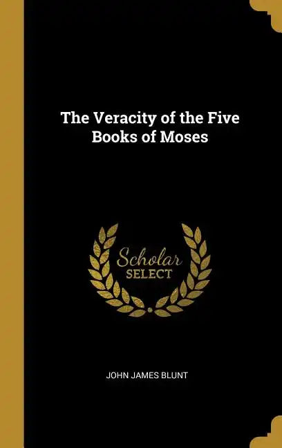 The Veracity of the Five Books of Moses - Hardcover