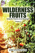 Wilderness Fruits: Eclectic Poems And Musings (Volume 1) - Paperback