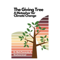 The Giving Tree... A Metaphor for Climate Change - Hardcover