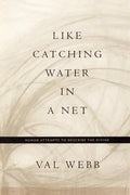 Like Catching Water in a Net: Human Attempts to Describe the Divine - Paperback