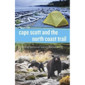 Cape Scott and the North Coast Trail: Hiking Vancouver Island's Wildest Coast - Paperback