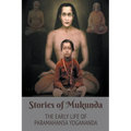 Stories of Mukunda - Early Life of Paramahansa Yogananda - Paperback