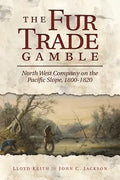 The Fur Trade Gamble: North West Company on the Pacific Slope, 1800-1820 - Paperback