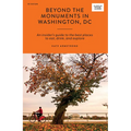 Beyond the Monuments in Washington DC: An Insider's Guide to the Best Places to Eat, Drink and Explore - Paperback