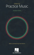 How to Practice Music by Andrew Eales with a Foreword by Paul Harris - Paperback