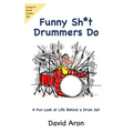 Funny Sh*t Drummers Do: A Fun Look at Life Behind a Drum Set - Paperback