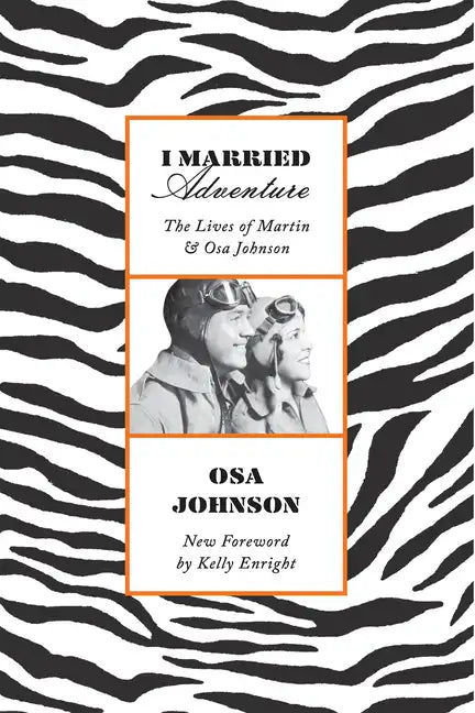 I Married Adventure: The Lives of Martin and Osa Johnson - Paperback