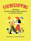Friendshipping: The Art of Finding Friends, Being Friends, and Keeping Friends - Paperback