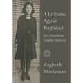 A Lifetime Ago in Baghdad: An Armenian Family History - Hardcover