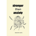 Stronger than Anxiety: Poems about Overcoming Negative Thoughts, Defeating Self-Sabotage, and Building Self-Confidence - Paperback