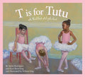 T Is for Tutu: A Ballet Alphabet - Hardcover