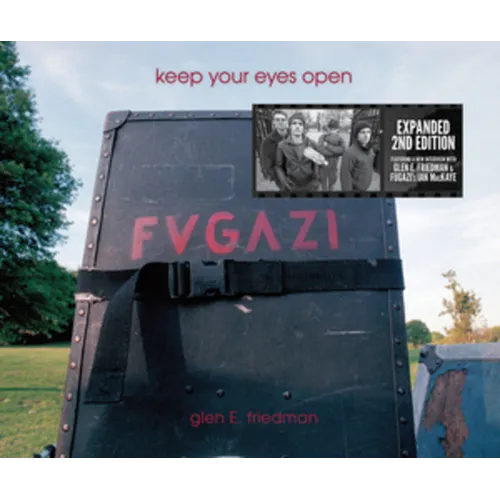 Keep Your Eyes Open: The Fugazi Photographs of Glen E. Friedman - Hardcover