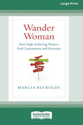 Wander Woman: How High-Achieving Women Find Contentment and Direction (16pt Large Print Edition) - Paperback