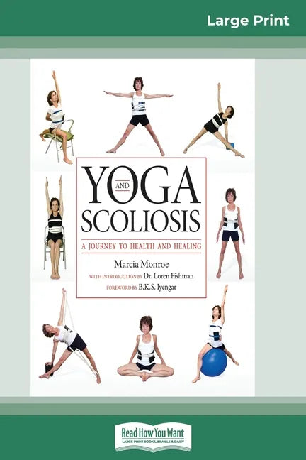 Yoga and Scoliosis: A Journey to Health and Healing (16pt Large Print Edition) - Paperback
