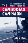 The Cambodian Campaign: The 1970 Offensive and America's Vietnam War - Hardcover
