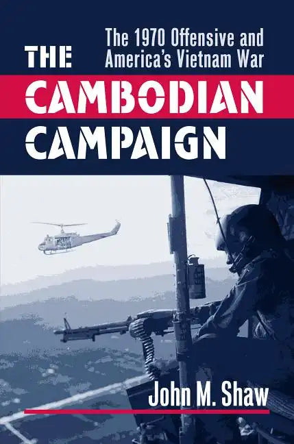 The Cambodian Campaign: The 1970 Offensive and America's Vietnam War - Hardcover
