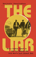 The Liar: How a Double Agent in the CIA Became the Cold War's Last Honest Man - Hardcover