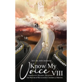 Know My Voice VIII: Christianity, Religion, Deception The Process of Recognizing, Choosing and Obeying - Hardcover