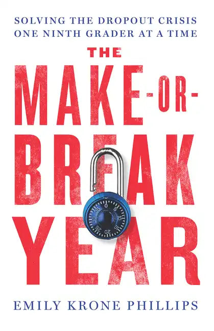 The Make-Or-Break Year: Solving the Dropout Crisis One Ninth Grader at a Time - Hardcover
