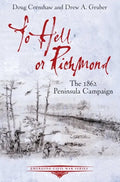 To Hell or Richmond: The 1862 Peninsula Campaign - Paperback