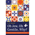 Oh Jew, Oh Gentile, Why?: Facing Our Estrangement, Pursuing Biblical Reconciliation - Hardcover