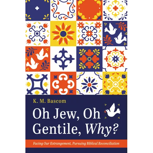 Oh Jew, Oh Gentile, Why?: Facing Our Estrangement, Pursuing Biblical Reconciliation - Hardcover