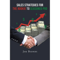 Sales Strategies for the Rookie to Seasoned Pro - Paperback