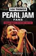 100 Things Pearl Jam Fans Should Know & Do Before They Die - Paperback