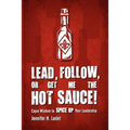 Lead, Follow, or Get Me the Hot Sauce! Cajun Wisdom to Spice Up Your Leadership - Paperback