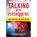 Talking with Psychopaths: Mass Murderers and Spree Killers - Paperback